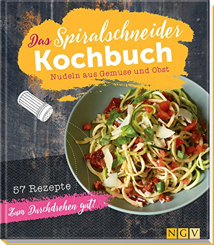 Preisvergleich Produktbild Das Spiralschneider-Kochbuch: Nudeln aus Gemüse und Obst