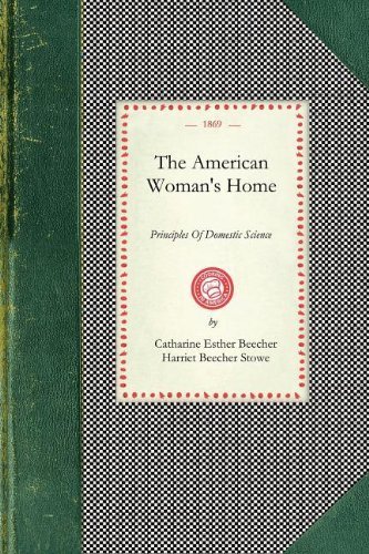 American Woman's Home: Or, Principles Of Domestic Science : Being A Guide To the Formation and Maintenance Of Economical, Healthful, Beautiful, and Christian Homes (Cooking in America) by Catharine Beecher (2008-03-25) francais American Woman's Home: Or, Principles Of Domestic Science : Being A Guide To the Formation and Maintenance Of Economical, Healthful, Beautiful, and Christian Homes (Cooking in America) by Catharine Beecher (2008-03-25) francais