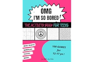 OMG I'm So Bored ! The Activity Book for Teens: 100 Games for 12-17 years old | Sudoku - Word Search - Mazes - Mandalas | Hours of Fun for Boys & Girls