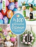 Die 100 schönsten Ostereier: Dekoratives und Fröhlich-Buntes für Groß und Klein