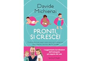 Pronti, si cresce! Guida pratica per saper osservare e accompagnare nella crescita i bambini da 0 a 12 mesi
