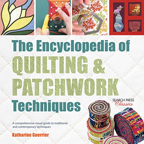 The Encyclopedia of Quilting & Patchwork Techniques: A comprehensive visual guide to traditional and contemporary techniques