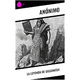 La Leyenda de Gilgamesh