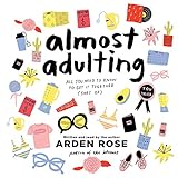 Almost Adulting: All You Need to Know to Get It Together (Sort Of) by Arden Rose