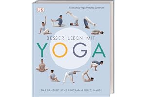 Besser leben mit Yoga: Das ganzheitliche Programm für zu Hause