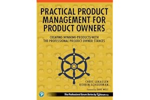 Practical Product Management for Product Owners: Creating Winning Products with the Professional Product Owner Stances (The Professional Scrum Series)