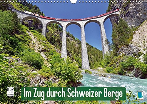 Im Zug durch Schweizer Berge (Wandkalender 2018 DIN A3 quer): Im Zug durch Schweizer Berge: Durch Berg und Tal (Monatskalender, 14 Seiten ) (CALVENDO Mobilitaet)