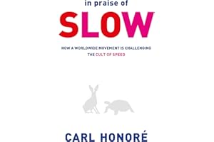 In Praise of Slow: How a Worldwide Movement is Challenging the Cult of Speed