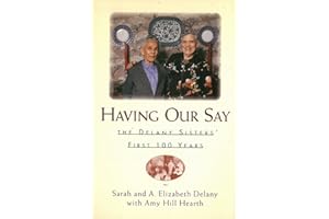 Having Our Say: Delany Sisters First 100 Years