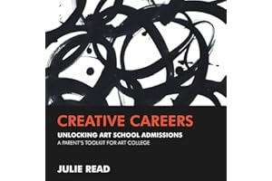 Creative Careers: Unlocking Art School Admissions: A Parent's Toolkit for Art College