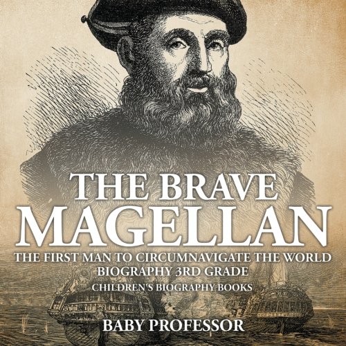 The Brave Magellan: The First Man to Circumnavigate the World - Biography 3rd Grade Children's Biography Books