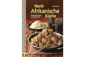 Nord-Afrikanische Küche: Würzige Gerichte aus dem Orient
