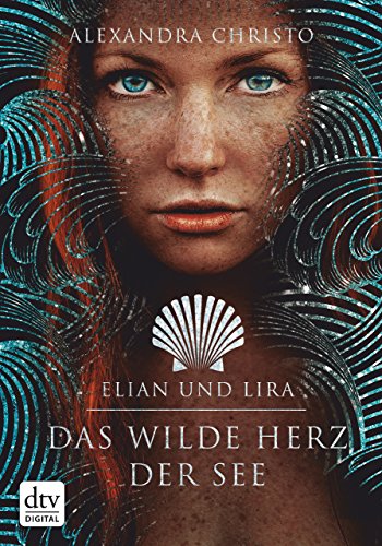 Elian und Lira - Das wilde Herz der See: Roman Elian und Lira - Das wilde Herz der See: Roman