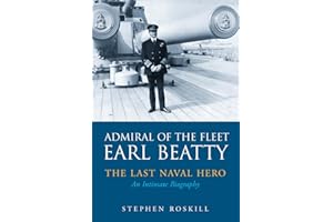 Admiral of the Fleet Lord Beatty: The Last Naval Hero - an Intimate Biography