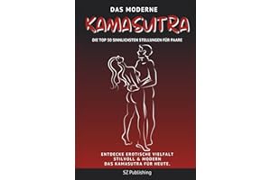 Das moderne Kamasutra – Die Top 50 sinnlichsten Stellungen für Paare: Entdecke erotische Vielfalt und prickelnde Leidenschaft: Stilvoll, verspielt & modern – das Kamasutra für heute.