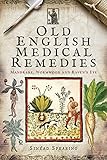 Old English Medical Remedies: Mandrake, Wormwood and Raven's Eye by Sinead Spearing