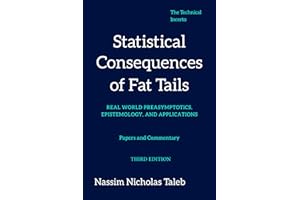 Statistical Consequences of Fat Tails: Real World Preasymptotics, Epistemology, and Applications (Revised Edition) (Technical Incerto)