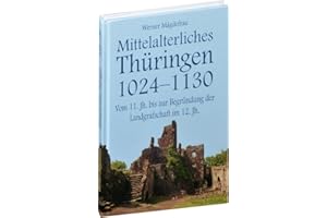 Mittelalterliches Thüringen 1024–1130. [Band 2 von 6]: Vom 11. Jahrhundert bis zur Begründung der Landgrafschaft im 12. Jahrhundert