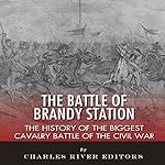 The Battle of Brandy Station: The History of the Biggest Cavalry Battle of the Civil War