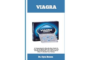VIAGRA: A Comprehensive Step By Step Guide On The Use Of Magic Blue Pill Viagra To Cure Erectile Dysfunction, Last Long In Bed In Other To Satisfy Your Partner