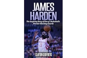 James Harden: The Inspiring Story of One of Basketball's Premier Shooting Guards (Basketball Biography Books)
