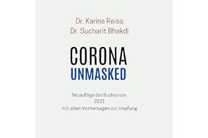 Corona Unmasked (German Edition): Neue Daten, Zahlen, Hintergründe [New Data, Figures, Background Information]