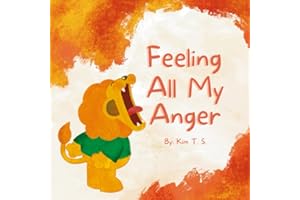 Feeling All My Anger: A picture book about dealing with anger for kids, toddlers, preschoolers, kindergarten (Self-Regulation, Mindfulness)