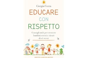 Educare con rispetto. Consigli utili per crescere bambini sereni e sicuri di sé stessi