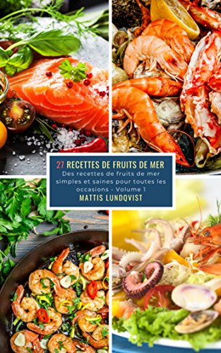 27 Recettes de Fruits de Mer - Volume 1: Des recettes de fruits de mer simples et saines pour toutes les occasions francais