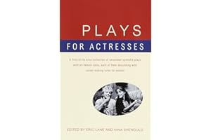 Plays for Actresses: A First-of-Its-Kind Collection of Seventeen Splendid Plays with All-Female Casts, Each of Them Abounding with Career-Making Roles for Women