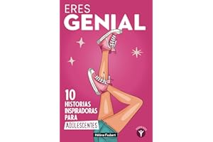 Eres genial: 10 historias inspiradoras para chicas adolescentes sobre la confianza y el asertividad.