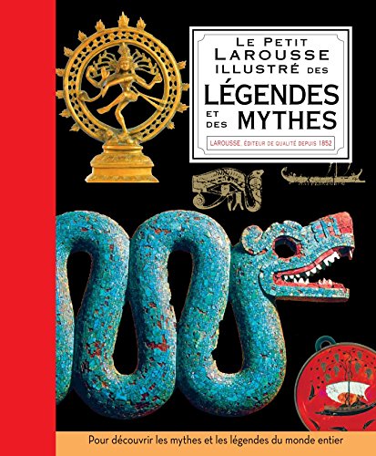 Petit Larousse illustré des légendes et des mythes Petit Larousse illustré des légendes et des mythes