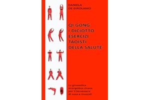 Qi Gong. I diciotto esercizi taoisti della salute: La ginnastica energetica cinese per il benessere di ossa e muscoli