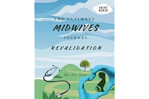 The Ultimate Midwives Revalidation Journal: A customisable three year planner to collate evidence for your professional revalidation