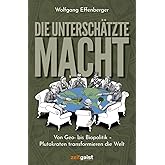 Die unterschätzte Macht: Von Geo- bis Biopolitik - Plutokraten transformieren die Welt