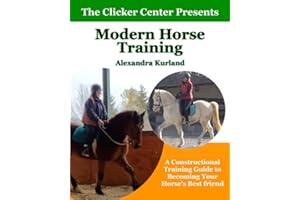 Modern Horse Training: A Constructional Guide To Becoming Your Horse's Best Friend