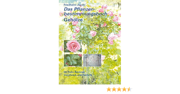 Das Pflanzenbestimmungsbuch Geholze Laub Nadel Und Rankgeholze Amazon De Dr Jacobi Friedhelm Bucher Das Pflanzenbestimmungsbuch Geholze Laub Nadel Und Rankgeholze Amazon De Dr Jacobi Friedhelm Bucher