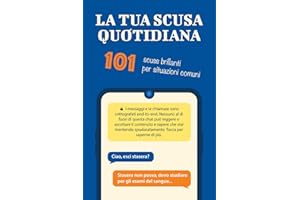 LA TUA SCUSA QUOTIDIANA: 101 scuse brillanti per situazioni comuni