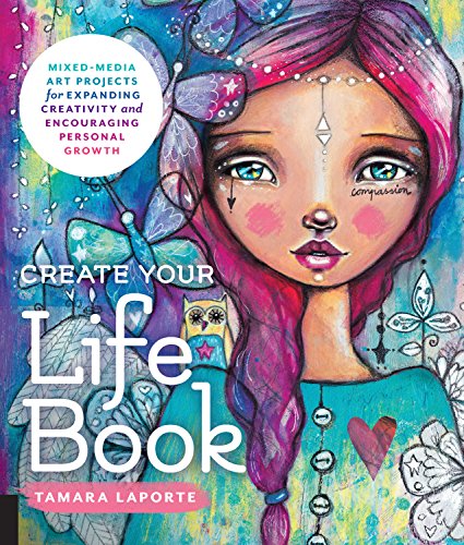 Télécharger Create Your Life Book: Mixed-Media Art Projects for Expanding Creativity and Encouraging Personal Gr Livre eBook France