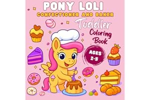 Coloring Book For Kids Pony Loli Confectioner And Baker: Cute Coloring Book for Children 4–8 Years Old, Coloring Book for Girls, Fun Coloring Pages for Kids Exploring the Sweet World of a Confectioner