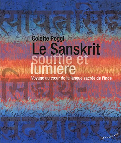 Télécharger Le Sanskrit, souffle et lumière - Voyage au coeur de la langue sacrée de l'Inde Gratuit