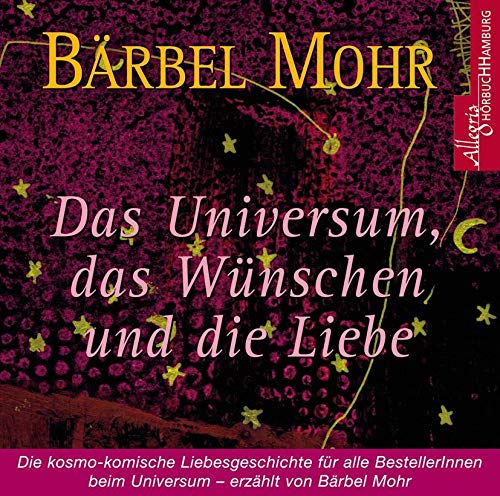 Das Universum, das Wünschen und die Liebe: Die kosmo-komische Liebesgeschichte für alle BestellerInnen beim Universum: 4 CDs