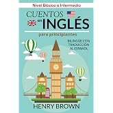 Cuentos en Ingl&eacute;s para Principiantes - Biling&uuml;e con Traducci&oacute;n al Espa&ntilde;ol: Nivel B&aacute;sico a Intermedio
