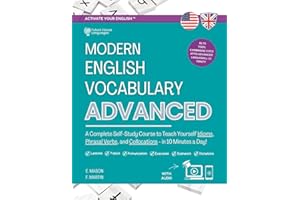 Modern English Vocabulary for Advanced Book: A Complete Self-Study Course to Teach Yourself Idioms, Phrasal Verbs, and Collocations in 10 Minutes a ... Answers and Audio) (Activate Your English™)