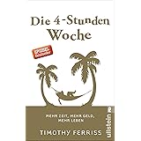 Die 4-Stunden-Woche: Mehr Zeit, mehr Geld, mehr Leben | Der Welt-Besteller für eine geniale Work-Life-Balance, ortsunabhängig