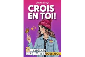 CROIS EN TOI ! 12 histoires inspirantes pour ados: Un boost d’estime de soi qui aborde la puberté, les réseaux sociaux, l'anxiété, le harcèlement scolaire, l'hypersensibilité…
