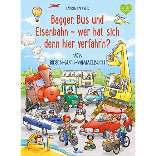 Bagger, Bus und Eisenbahn - wer hat sich denn hier verfahr'n?: Mein Riesen-Such-Wimmelbuch Bagger, Bus und Eisenbahn - wer hat sich denn hier verfahr'n?: Mein Riesen-Such-Wimmelbuch