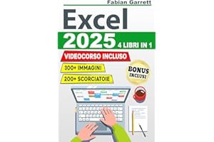 Excel 2025: La Guida Completa per Padroneggiare le Basi di EXCEL e Diventare Esperto con Esercizi Passo Dopo Passo per Imparare Formule, Funzioni, Consigli e Trucchi con Più di 300 Immagini