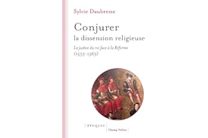 Conjurer la dissension religieuse: La justice du roi face à la Réforme (1555-1563)