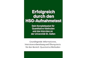 Erfolgreich durch den HSG-Aufnahmetest. Dein Komplettpaket für Quantitative Methoden und das Interview an der Universität St. Gallen: Grundlegende ... für den Bereich Quantitative Methoden